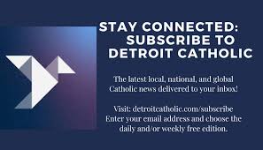 Stay Connected with Our Catholic Faith — Sign Up for Detroit Catholic free e-newsletter